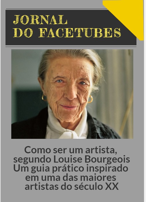 Vale ler as dicas de uma das maiores artistas contemporâneas: Louise Bourgeois
