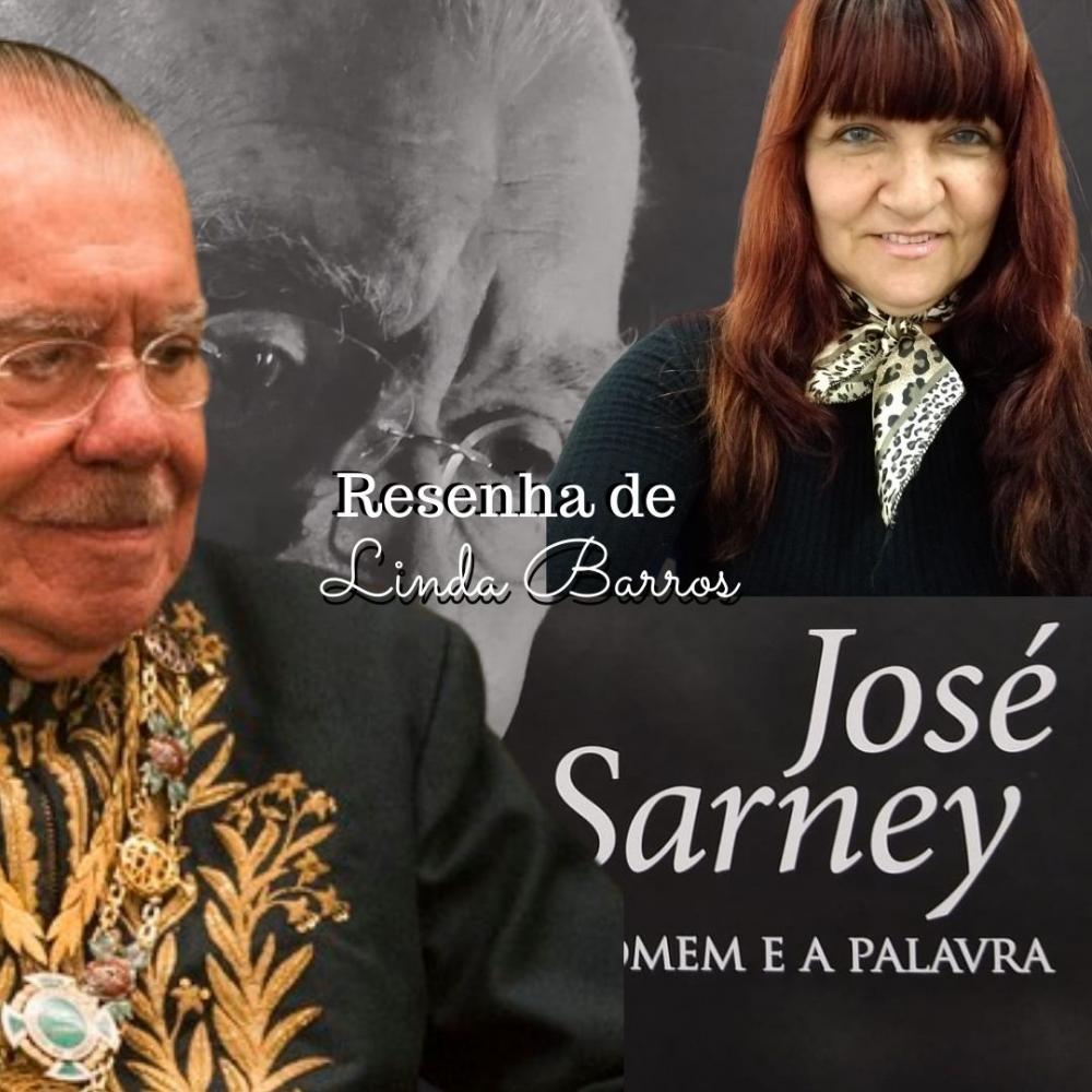 JOSÉ SARNEY: 90 ANOS DE “UM POLÍTICO E UM ESCRITOR”. Resenha escrita por Linda Barros