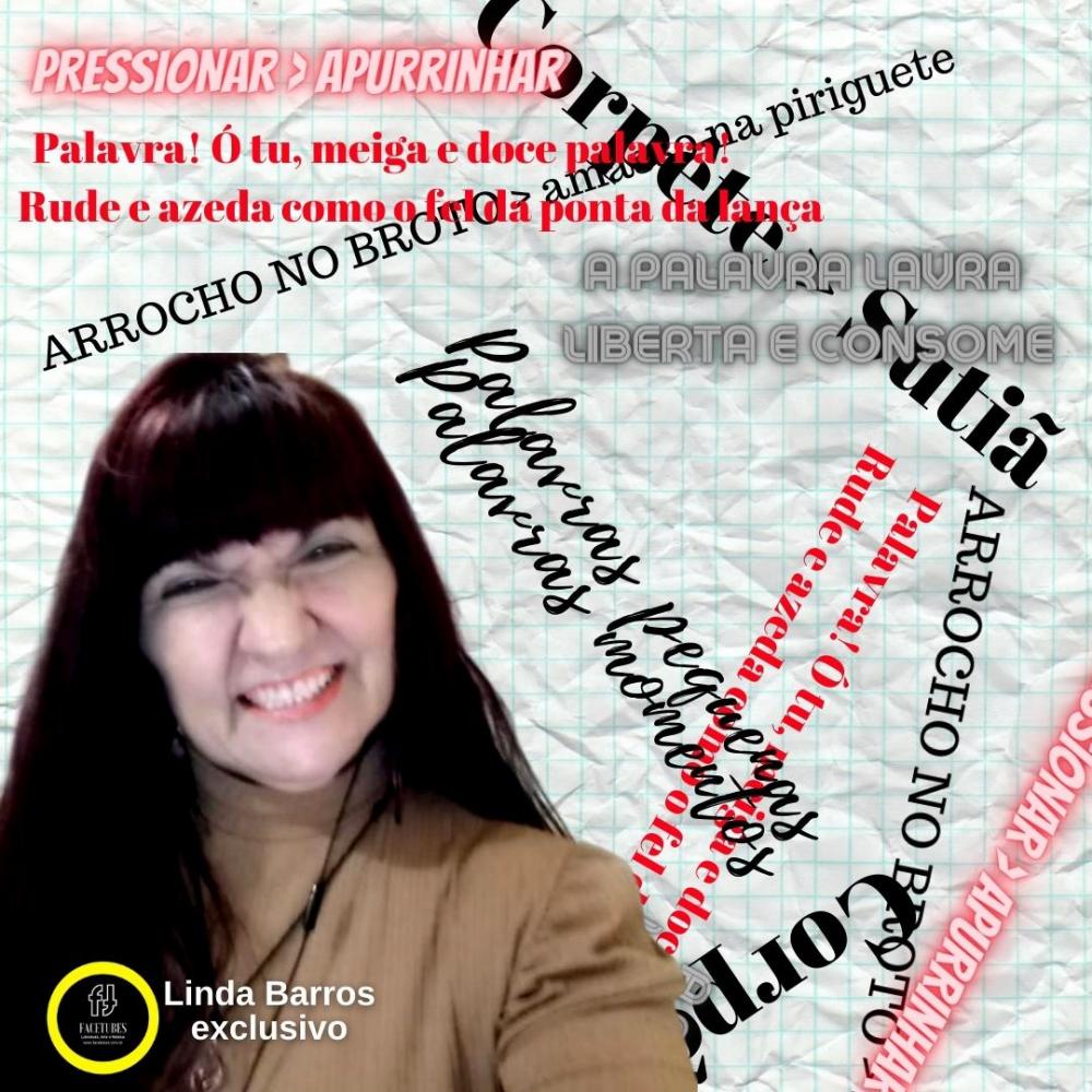 Professora , Atriz e Membro da Academia Poética Brasileira, Linda Barros escreve: 