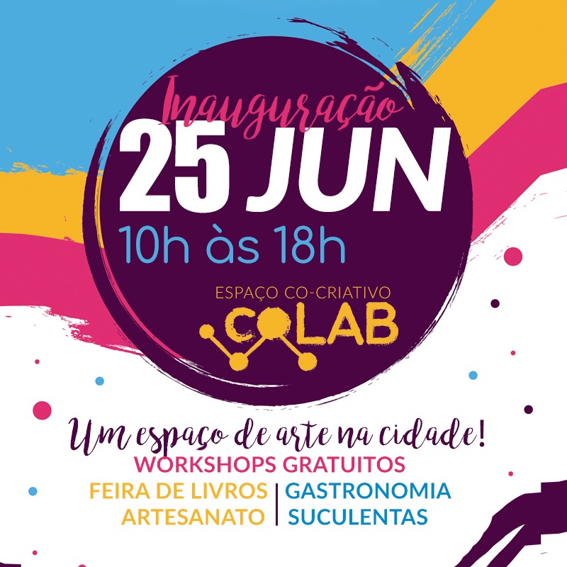 Abertura do coLAB: NESTE 25 SÁBADO, DE 10:00 A 18:00: Venha participar gratuitamente!