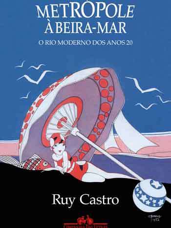 METRÓPOLE À BEIRA-MAR. O novo livro que resgata a beleza histórica e intelectual do Rio de Janeiro e do Brasil dos anos 20
