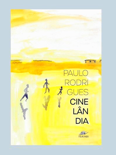 O LÍRICO, O FÍLMICO E O CRÍTICO NA POÉTICA DE PAULO RODRIGUES