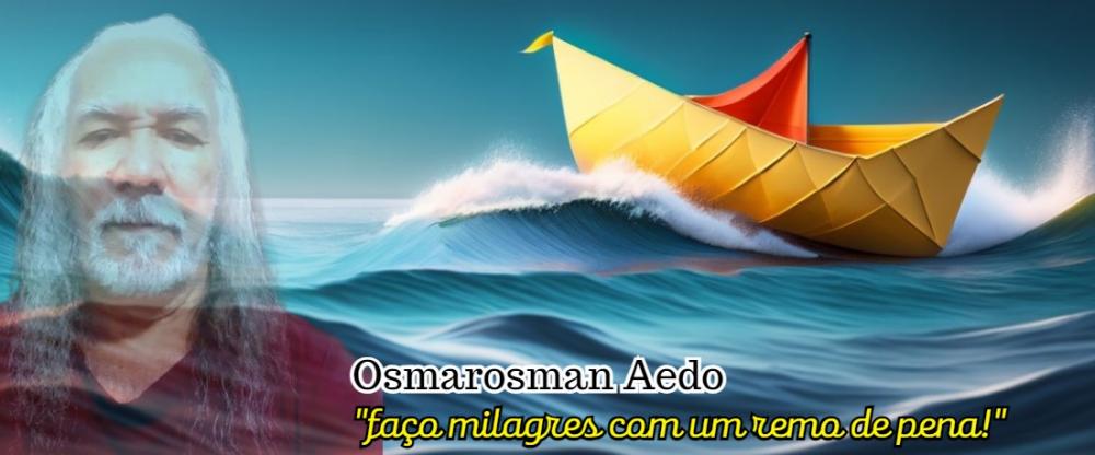 De Osmarosman Aedo, poeta, músico, ator e escritor um poema que emociona