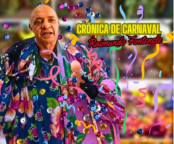Premiado Raimundo Fontenele, traz um texto sobre Carnaval: 