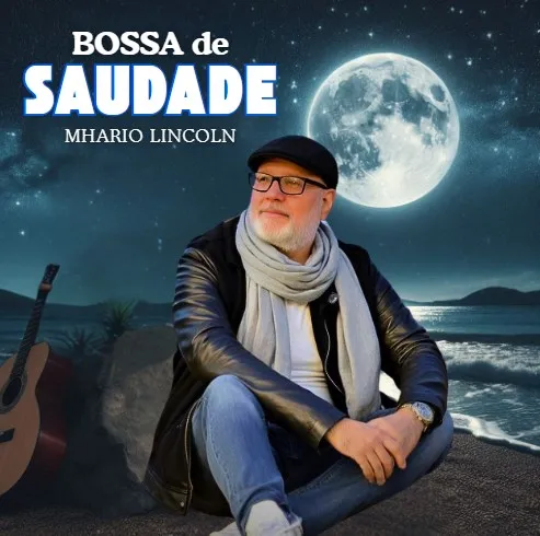 A Nova Música de Mhario Lincoln no estilo de uma bossa nova romântica, intimista e nostálgica