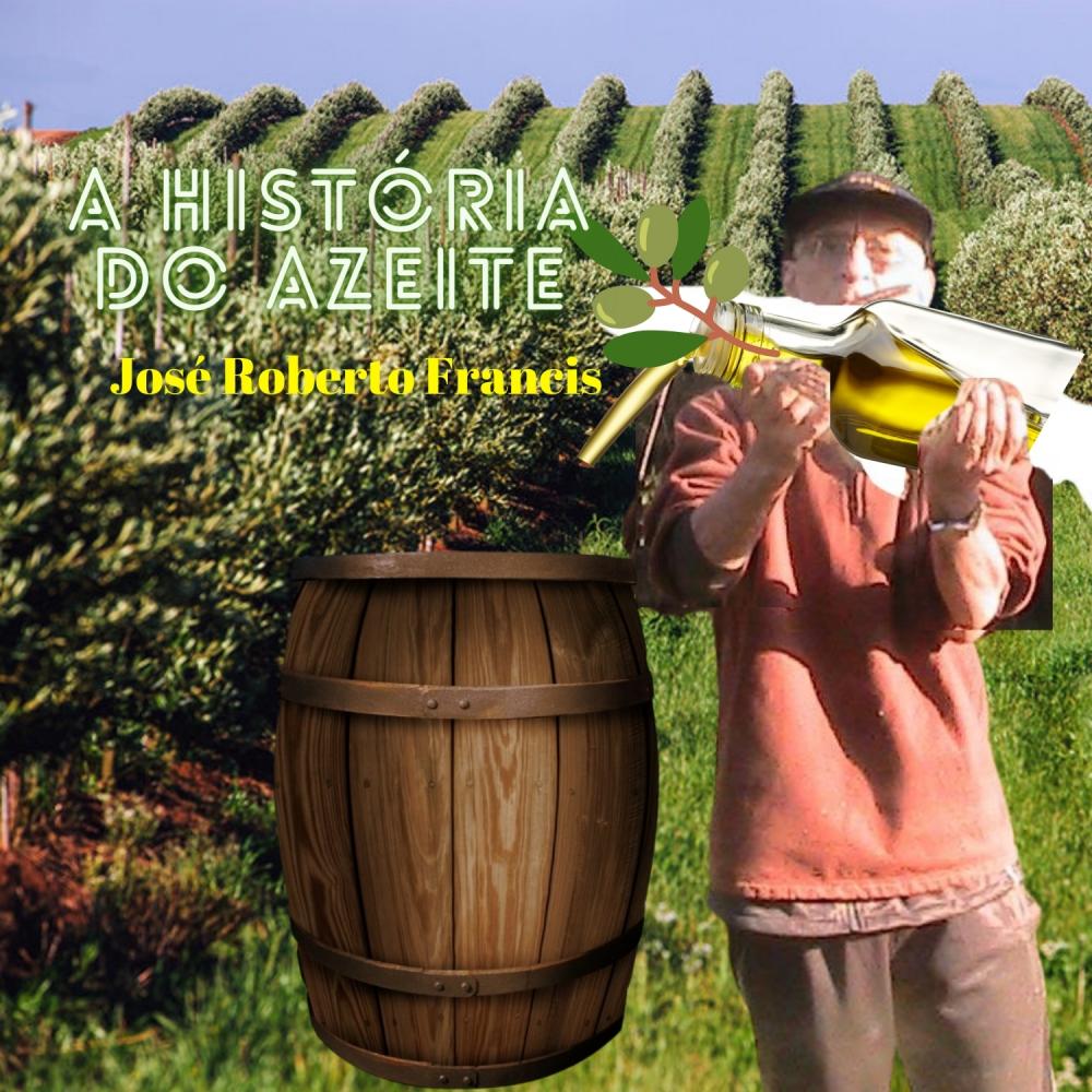 A verdadeira história do Azeite de Oliva. Pesquisa: José Roberto Francis