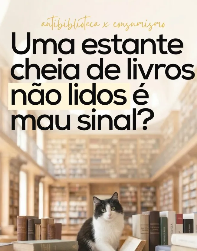 O que você faz com tantos livros em sua biblioteca sem ler, pelo menos 1 por mês?