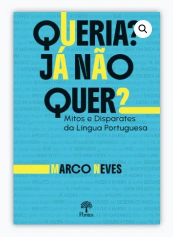 Livro do autor Marco Neves: https://ponteseditores.com.br/loja3/loja/queria-ja-nao-quer-mitos-e-disparates-da-lingua-portuguesa/