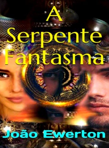 EXCLUSIVO: Dois capítulos de A SERPENTE FANTASMA, do escritor João Ewerton