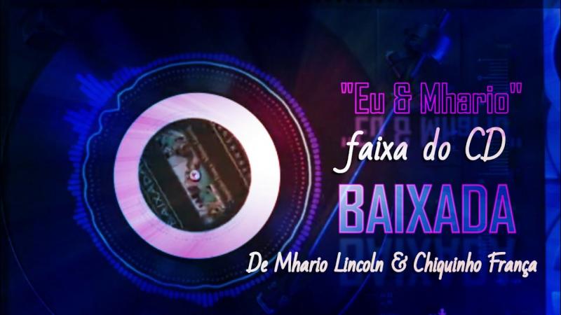 Sucesso do CD Baixada, de Mhario Lincoln e Chiquinho França